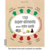 150 Super aliments pour votre santé